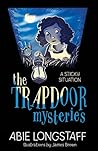 The Trapdoor Mysteries by Abie Longstaff