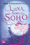 La luna sobre el Soho by Ben Aaronovitch