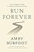 Run Forever: Your Complete Guide to Healthy Lifetime Running