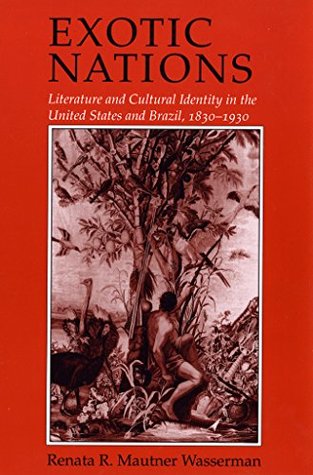 Exotic Nations: Literature and Cultural Identity in the United States and Brazil, 1830–1930 (Kindle Edition)