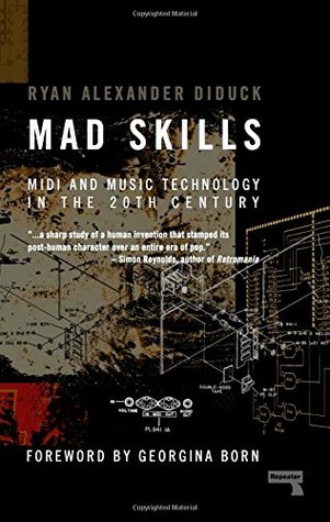 Mad Skills: MIDI and Music Technology in the Twentieth Century (Paperback)