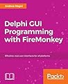 Delphi GUI Programming with FireMonkey: Unleash the full potential of the FMX framework to build exciting cross-platform apps with Embarcadero Delphi Delphi GUI Programming with FireMonkey: Unleash the full potential of the FMX framework to build exciting cross-platform apps with Embarcadero Delphi