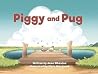 Piggy and Pug Piggy and Pug