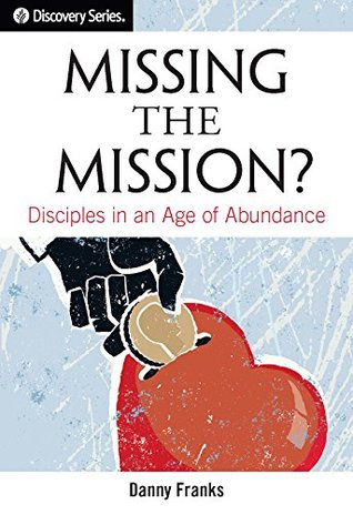 Missing the Mission? - Discovery Series: Disciples in an Age of Abundance (Kindle Edition)