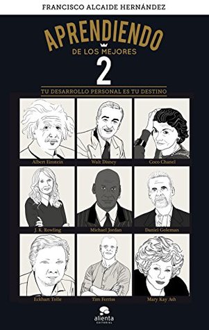 Aprendiendo de los mejores 2: Tu desarrollo personal es tu destino (Alienta) (Spanish Edition)