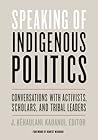Speaking of Indigenous Politics by J. Kēhaulani Kauanui Speaking of Indigenous Politics by J. Kēhaulani Kauanui