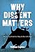 Why Dissent Matters: Becaus...