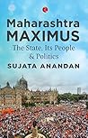 Maharashtra Maximus: The State, Its People and Politics Maharashtra Maximus: The State, Its People and Politics