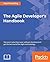 The Agile Developer's Handbook: Get more value from your software development: get the best out of the Agile methodology