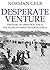 Desperate Venture: The Story of Operation Torch, the Allied Invasion of North Africa (The Face of Battle Book 2)