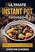 Ultimate Instant Pot Cookbook: Simple & Delicious Instant Pot Recipes For Day To Day Healthy Meals