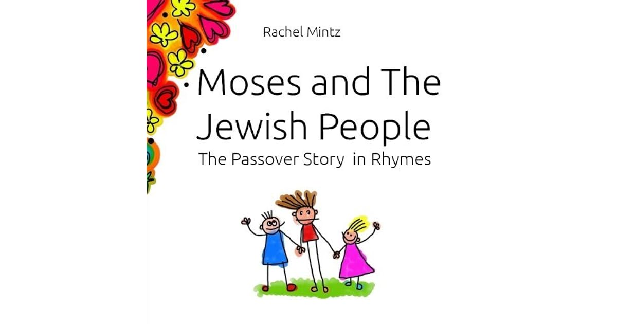 Moses and The Jewish People The Passover Story in Rhymes by Rachel Mintz