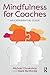Mindfulness for Coaches: An...