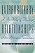 Extraordinary Relationships: A New Way of Thinking About Human Interactions