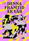 Denna framtid är vår - en feministisk antologi by Nina Nyman