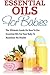 Essential Oils For Babies: The Ultimate Guide On How To Use Essential Oils For Your Baby To Maximize His Health