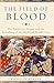 The Field of Blood: The Battle for Aleppo and the Remaking of the Medieval Middle East