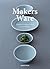 Makers Ware: Ceramic, Wood and Glass for the Tabletop