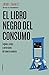 El libro negro del consumo: Engaños, estafas y perversiones del comercio moderno (Spanish Edition)
