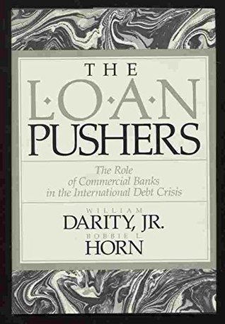 The Loan Pushers: The Role of Commercial Banks in the International Debt Crisis