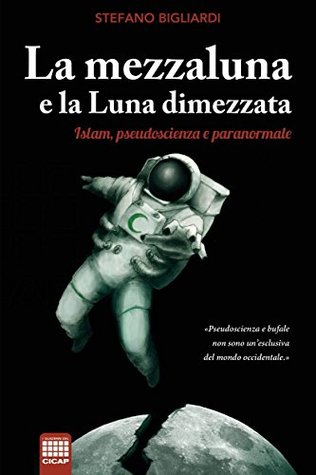La mezzaluna e la luna dimezzata. Islam, pseudoscienze e paranormale (Paperback)