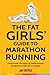 The Fat Girls' Guide to Marathon Running