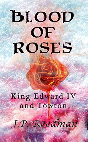 Blood of Roses: Edward IV and Towton (The Falcon and the Sun: The House of York Book 1)