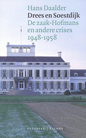Drees en Soestdijk: de zaak-Hofmans en andere crises 1948-1958 (Dutch Edition)