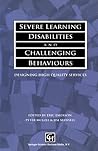 Severe Learning Disabilities and Challenging Behaviours Severe Learning Disabilities and Challenging Behaviours