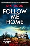 Follow Me Home by D.K. Hood