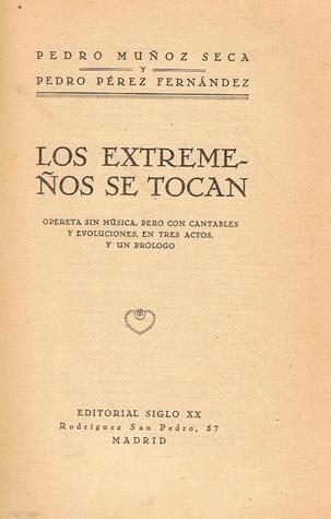 Los extremeños se tocan. Opereta sin música, pero con cantables y evoluciones, en tres actos y un prólogo