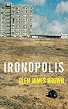 Ironopolis by Glen James Brown