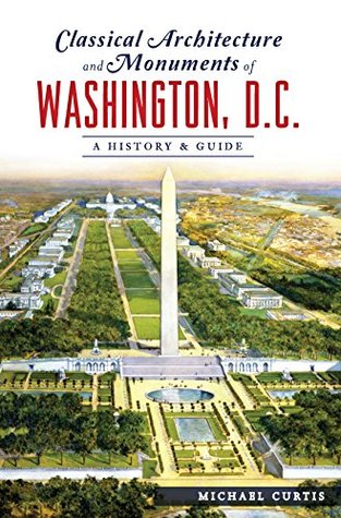 Classical Architecture and Monuments of Washington, D.C.: A History & Guide (Kindle Edition)