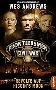 Frontiersmen: Civil War 1: Revolte auf Higgins' Moon