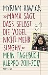 "Mama sagt, dass selbst die Vögel nicht mehr singen" by Myriam Rawick