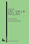 Tirano Banderas by Ramón María del Valle-Inclán