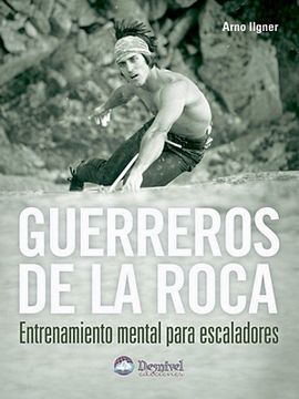 Guerreros de la roca: entrenamiento mental para escaladores