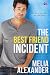 The Best Friend Incident by Melia Alexander The Best Friend Incident by Melia Alexander