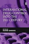 International Drug Control into the 21st Century International Drug Control into the 21st Century