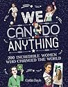 We can do anything: 200 incredible women who changed the world.
