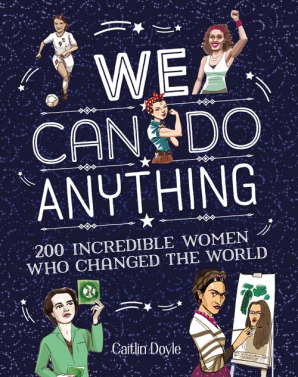 We can do anything: 200 incredible women who changed the world.