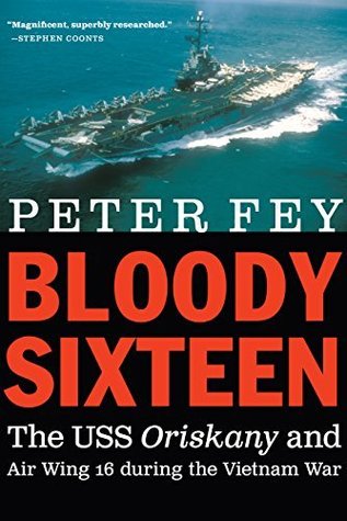 Bloody Sixteen: The USS Oriskany and Air Wing 16 during the Vietnam War (Kindle Edition)