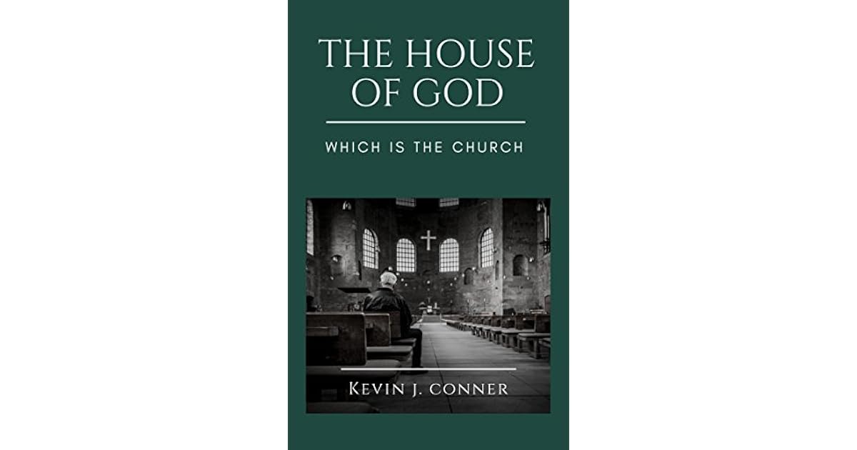 The House of God Which is the Church by Kevin J. Conner