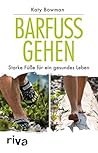 Barfuß gehen: Starke Füße für ein gesundes Leben (German Edition)