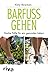 Barfuß gehen: Starke Füße für ein gesundes Leben (German Edition)
