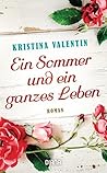 Ein Sommer und ein ganzes Leben by Kristina Valentin Ein Sommer und ein ganzes Leben by Kristina Valentin