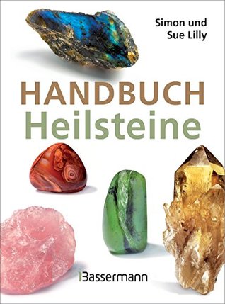 Handbuch Heilsteine: Die besten Steine für Gesundheit, Glück und Lebensfreude (German Edition)