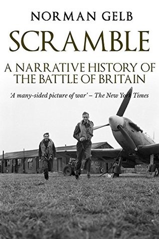 Scramble: A Narrative History of the Battle of Britain (The Face of Battle Book 1)