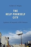 The Help-Yourself City: Legitimacy and Inequality in DIY Urbanism