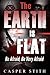 The Earth is Flat: Be Afrai...